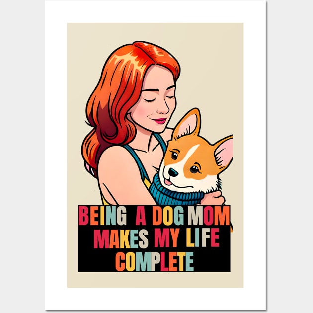 Being a Dog Mom Makes My Life Complete Wall Art by Cheeky BB